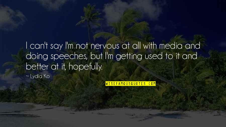 Getting Used To You Quotes By Lydia Ko: I can't say I'm not nervous at all