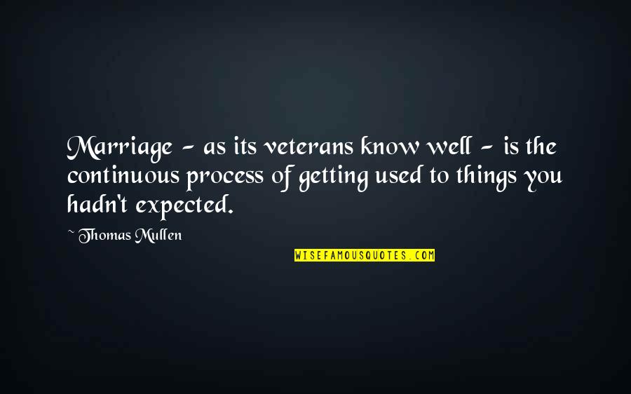 Getting Used To You Quotes By Thomas Mullen: Marriage - as its veterans know well -