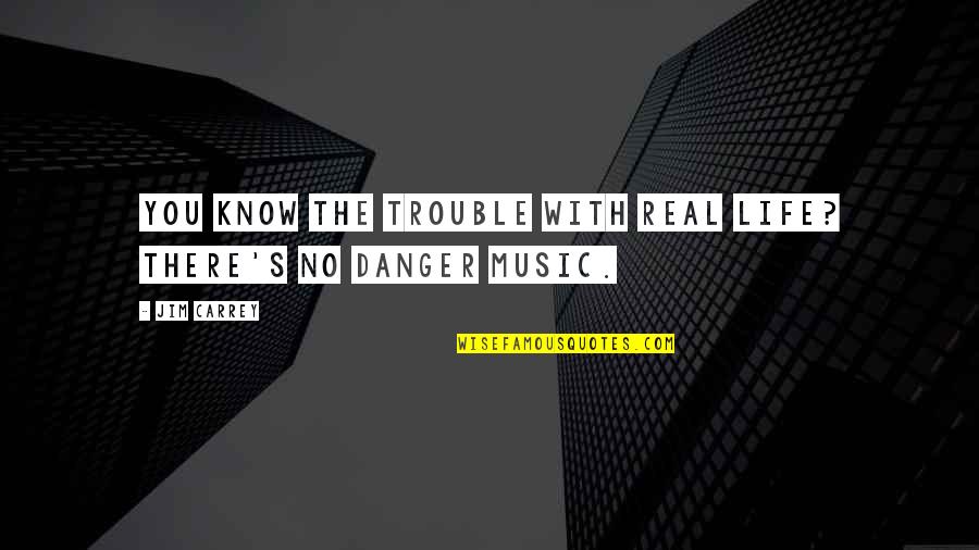 Getz Manufacturing Quotes By Jim Carrey: You know the trouble with real life? There's