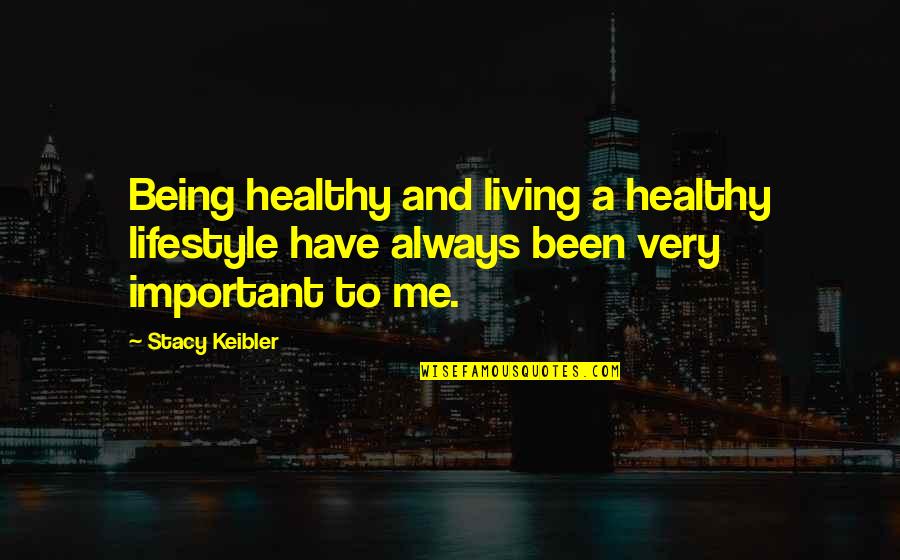 Gevorgyan Dance Quotes By Stacy Keibler: Being healthy and living a healthy lifestyle have