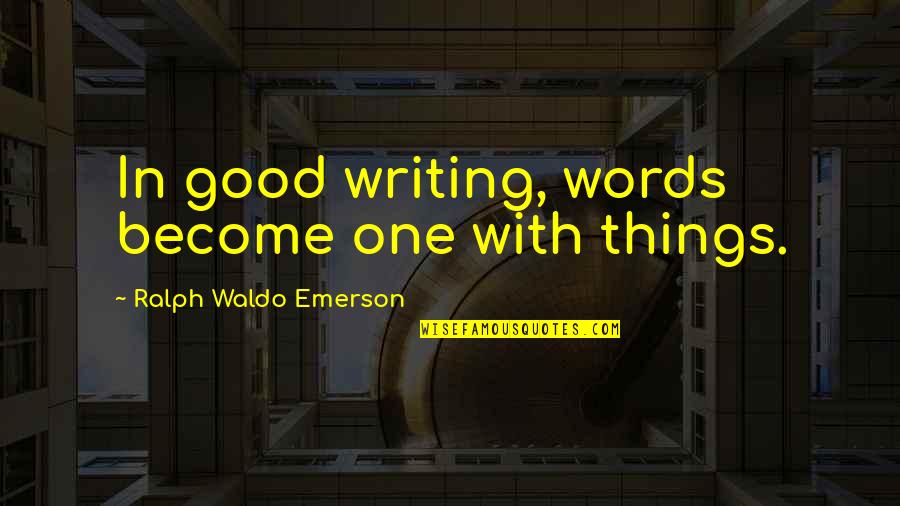 Gew Hrleistung Quotes By Ralph Waldo Emerson: In good writing, words become one with things.