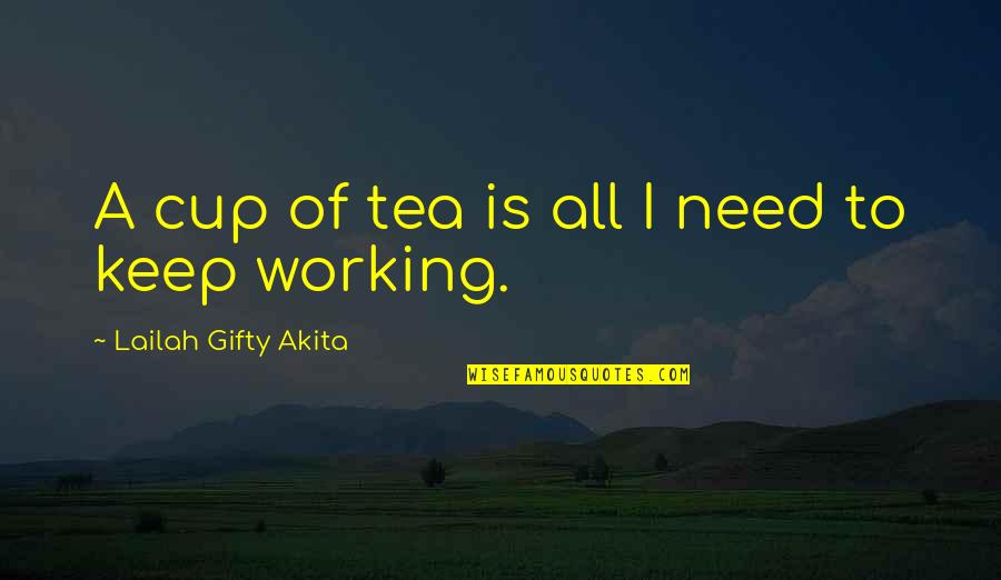 Gewordenheit Quotes By Lailah Gifty Akita: A cup of tea is all I need