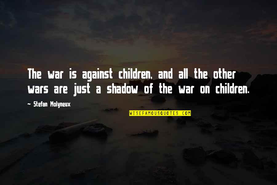 Gezamenlijke Betekenis Quotes By Stefan Molyneux: The war is against children, and all the