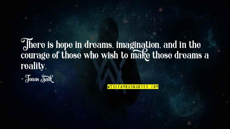 Gezegende Maandag Quotes By Jonas Salk: There is hope in dreams, imagination, and in