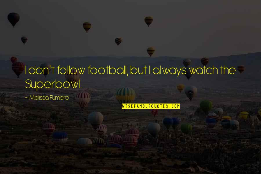 Gezuar Fiter Quotes By Melissa Fumero: I don't follow football, but I always watch