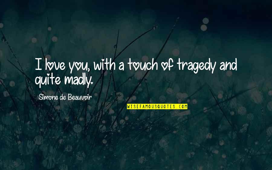 Gezuar Fiter Quotes By Simone De Beauvoir: I love you, with a touch of tragedy