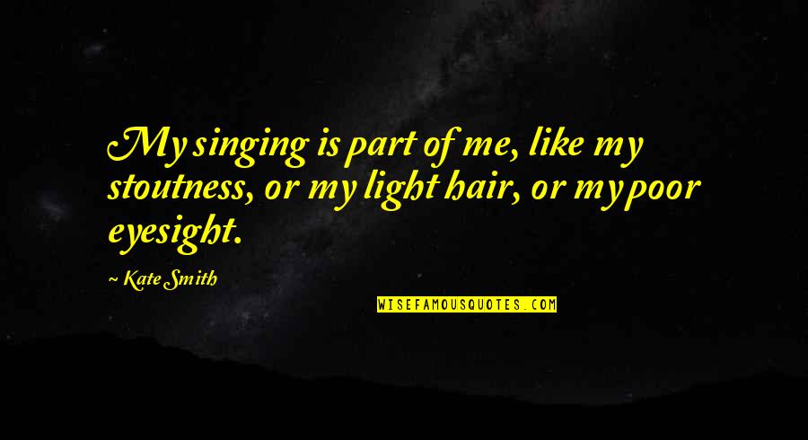 Gfeller Laurie Quotes By Kate Smith: My singing is part of me, like my