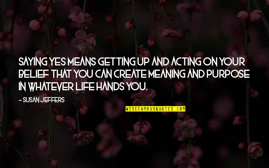 Ghaderifard Quotes By Susan Jeffers: Saying yes means getting up and acting on