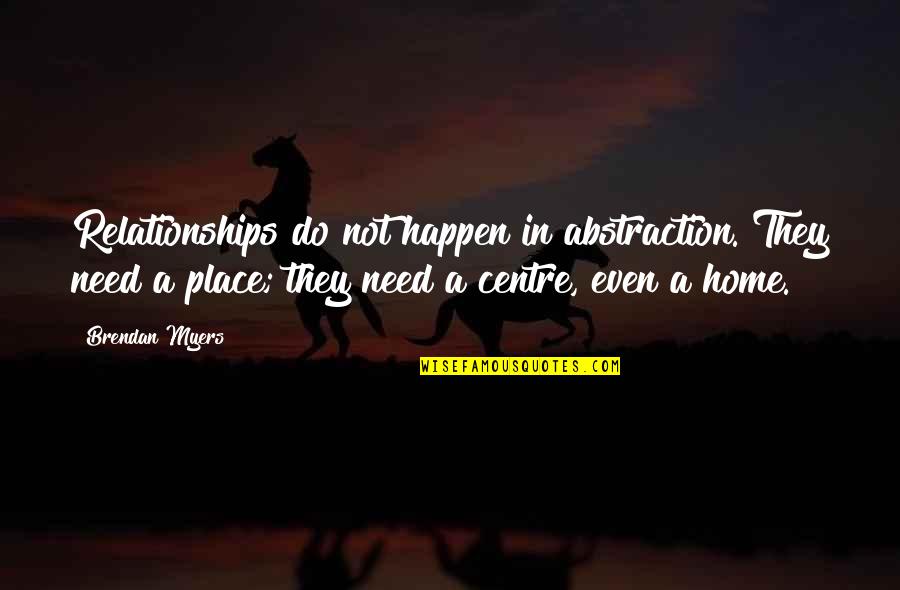 Ghanaians Funny Quotes By Brendan Myers: Relationships do not happen in abstraction. They need