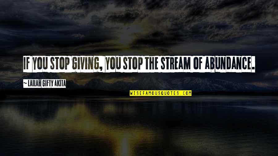 Gharaibeh Name Quotes By Lailah Gifty Akita: If you stop giving, you stop the stream