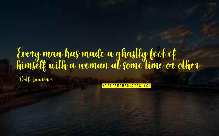 Ghastly Quotes By D.H. Lawrence: Every man has made a ghastly fool of