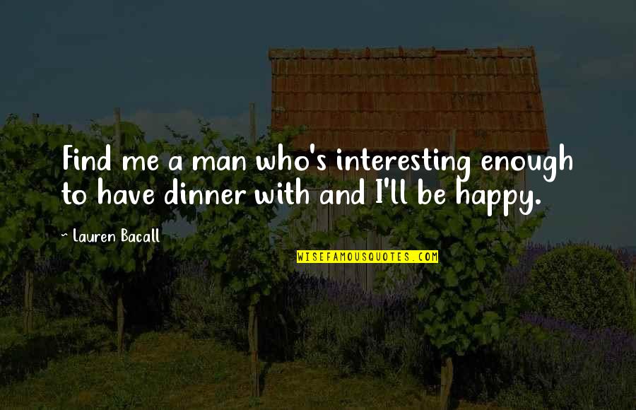 Ghaye And Ghaye Quotes By Lauren Bacall: Find me a man who's interesting enough to