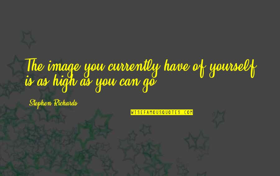 Ghent Quotes By Stephen Richards: The image you currently have of yourself is