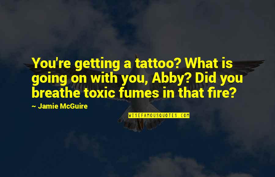 Ghibbeline Quotes By Jamie McGuire: You're getting a tattoo? What is going on