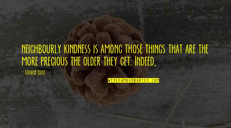 Ghorashi Ali Quotes By George Eliot: neighbourly kindness is among those things that are