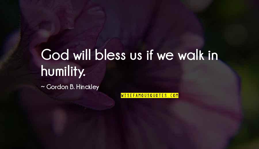 Ghorban Birami Quotes By Gordon B. Hinckley: God will bless us if we walk in