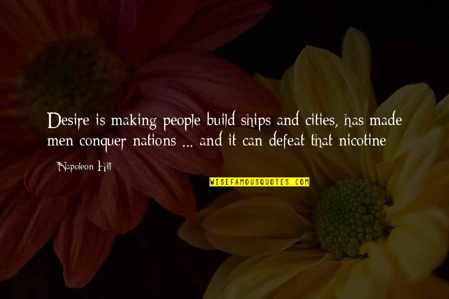 Ghorpade Dynasty Quotes By Napoleon Hill: Desire is making people build ships and cities,