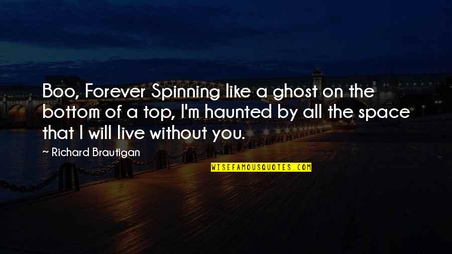 Ghost Boo Quotes By Richard Brautigan: Boo, Forever Spinning like a ghost on the