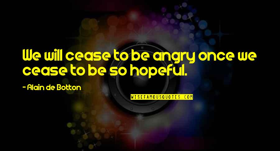 Ghostbur Quotes By Alain De Botton: We will cease to be angry once we