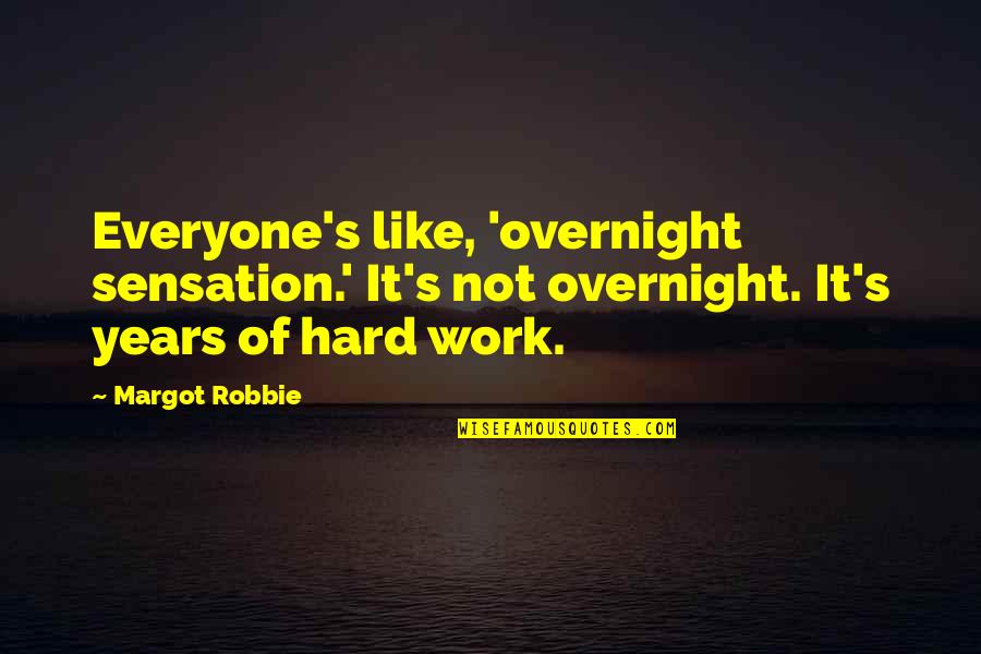 Ghostbur Quotes By Margot Robbie: Everyone's like, 'overnight sensation.' It's not overnight. It's