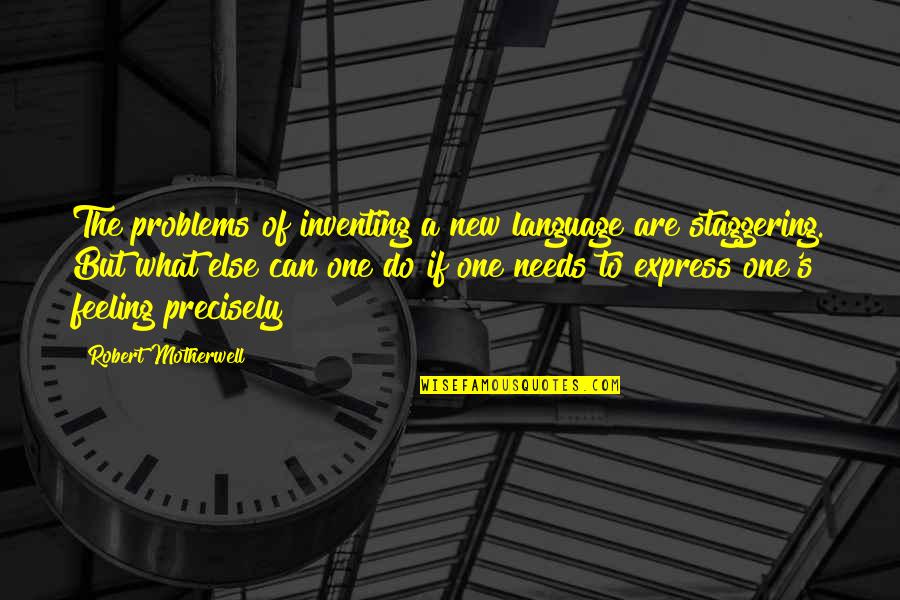 Ghostbur Quotes By Robert Motherwell: The problems of inventing a new language are