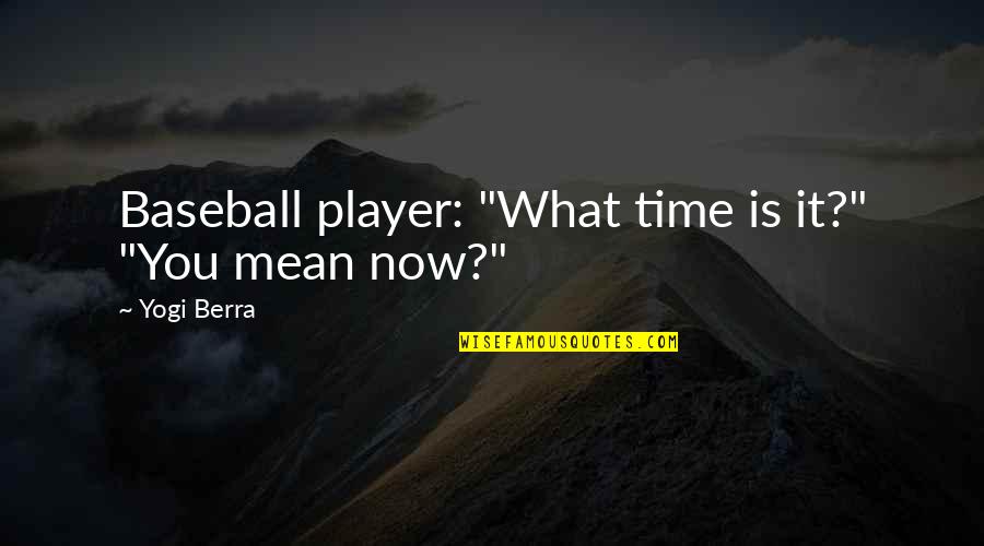 Ghostbur Quotes By Yogi Berra: Baseball player: "What time is it?" "You mean