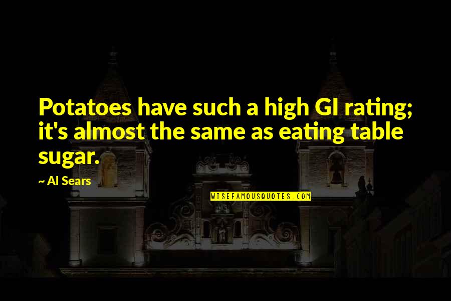 Gi I To N 7 Quotes By Al Sears: Potatoes have such a high GI rating; it's