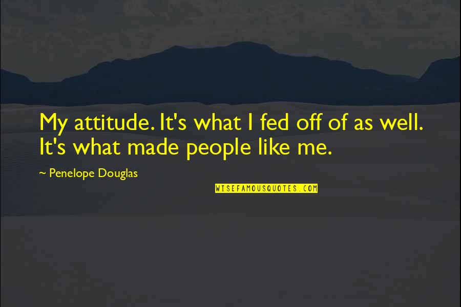 Gi Joe Retaliation Firefly Quotes By Penelope Douglas: My attitude. It's what I fed off of