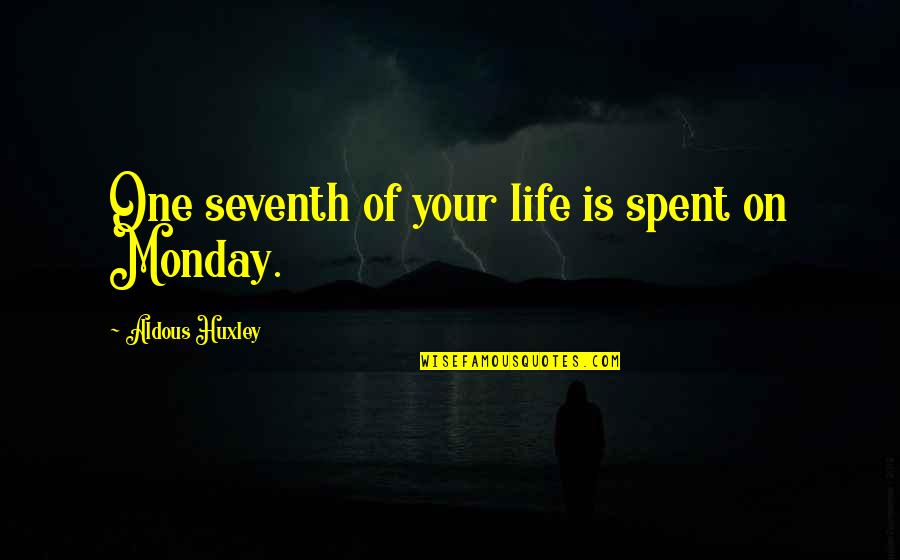 Giacalone Contracting Quotes By Aldous Huxley: One seventh of your life is spent on