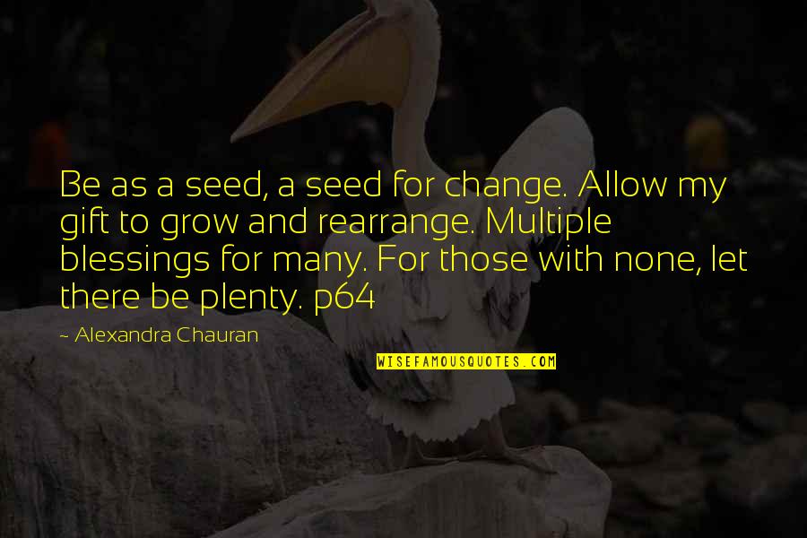 Giachino Autolinee Quotes By Alexandra Chauran: Be as a seed, a seed for change.