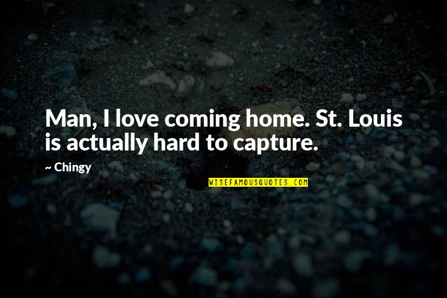 Giacoman Repuestos Quotes By Chingy: Man, I love coming home. St. Louis is