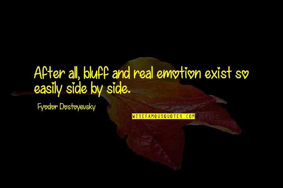 Giacoman Return Quotes By Fyodor Dostoyevsky: After all, bluff and real emotion exist so