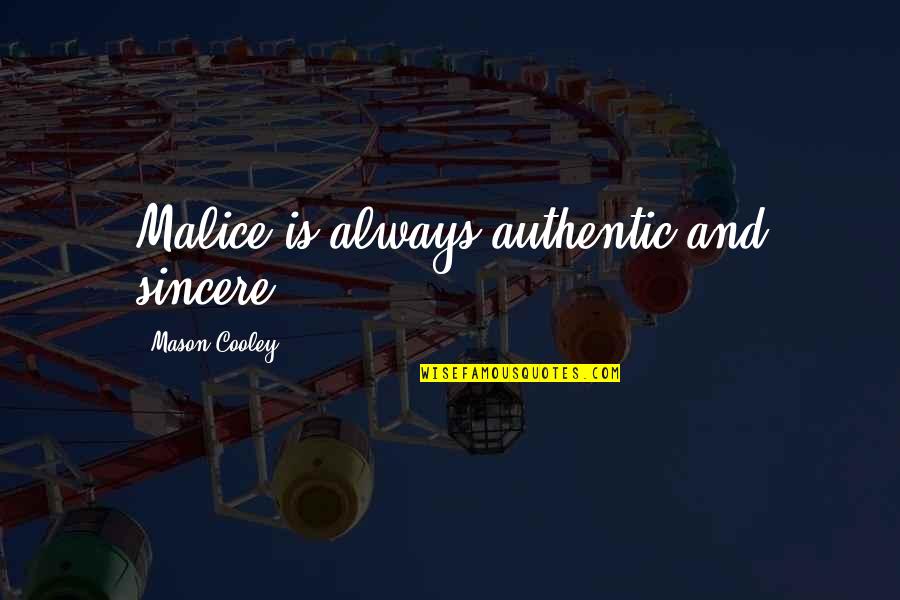 Giambra Murder Quotes By Mason Cooley: Malice is always authentic and sincere.