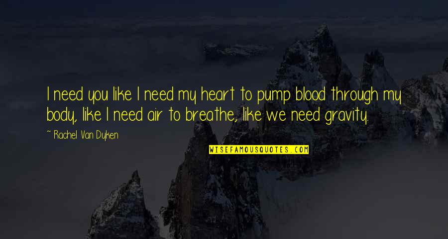 Gianina Greatest Quotes By Rachel Van Dyken: I need you like I need my heart