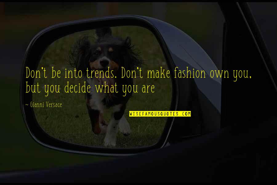 Gianni Quotes By Gianni Versace: Don't be into trends. Don't make fashion own