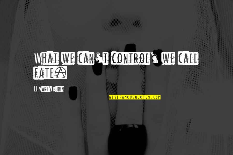 Giannuzzi In Italy Quotes By Marty Rubin: What we can't control, we call fate.