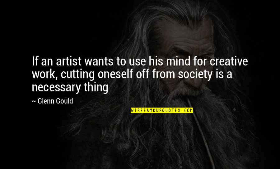 Giannuzzi Quotes By Glenn Gould: If an artist wants to use his mind