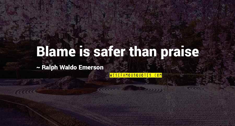 Giantisan Quotes By Ralph Waldo Emerson: Blame is safer than praise