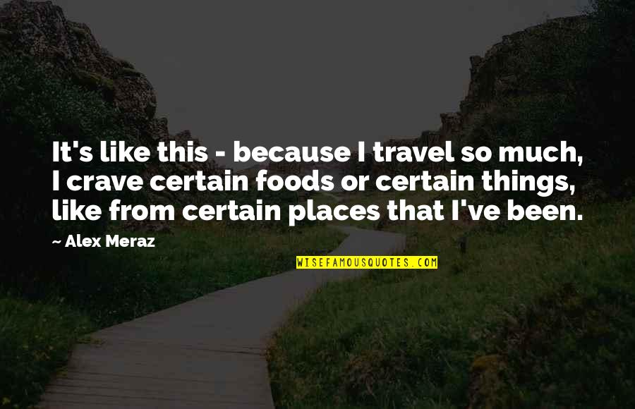 Giaquinto Bags Quotes By Alex Meraz: It's like this - because I travel so
