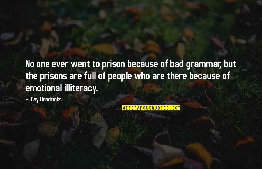 Giardiniera Chicago Quotes By Gay Hendricks: No one ever went to prison because of