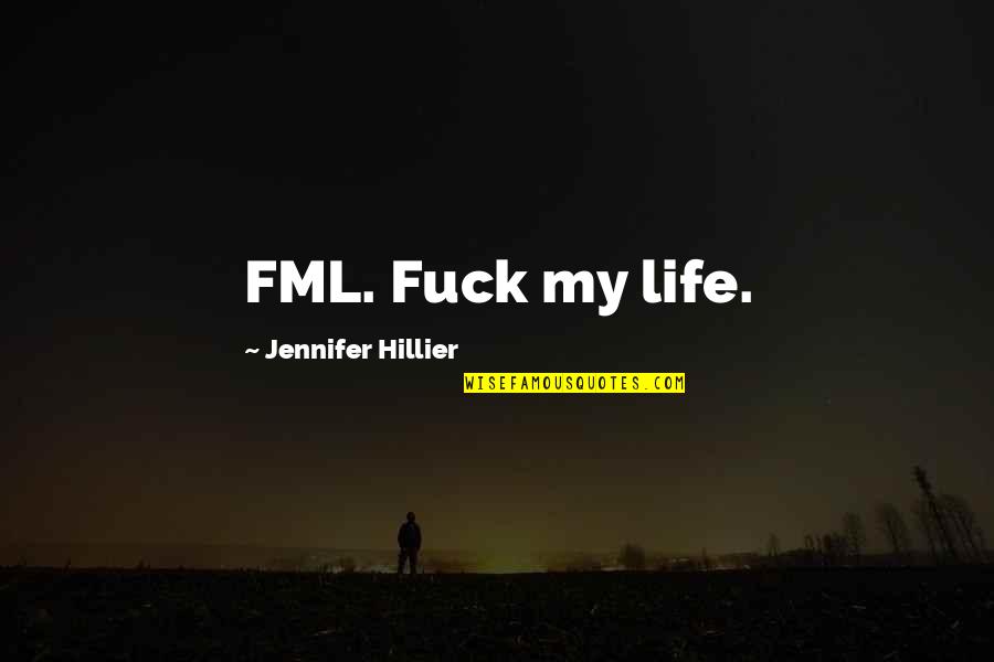 Gibara Film Quotes By Jennifer Hillier: FML. Fuck my life.