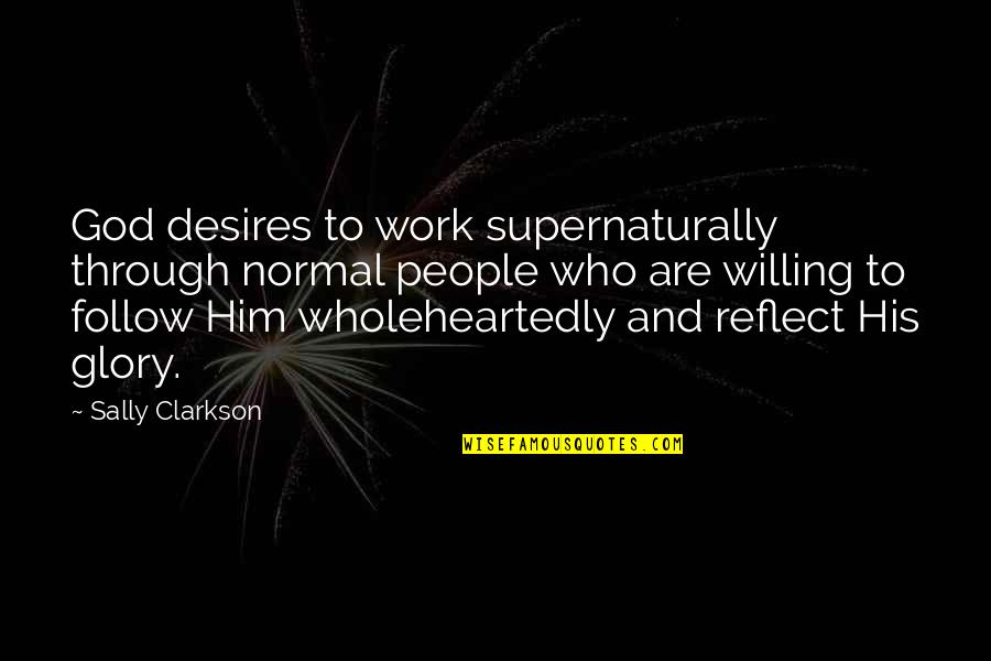 Gibara Film Quotes By Sally Clarkson: God desires to work supernaturally through normal people