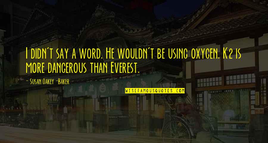 Gidea Park Quotes By Susan Oakey-Baker: I didn't say a word. He wouldn't be