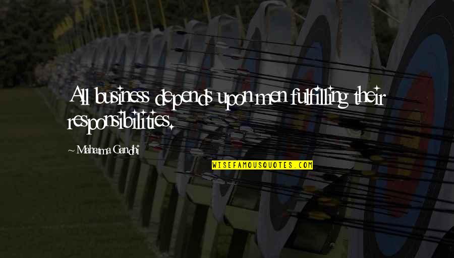 Gidra Magazine Quotes By Mahatma Gandhi: All business depends upon men fulfilling their responsibilities.