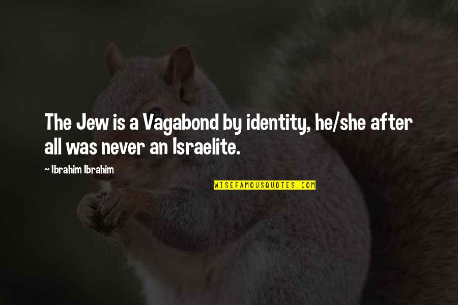 Giegerich Marianne Quotes By Ibrahim Ibrahim: The Jew is a Vagabond by identity, he/she