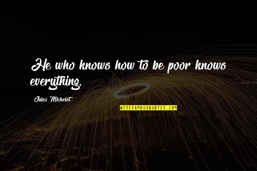 Giegerich Marianne Quotes By Jules Michelet: He who knows how to be poor knows