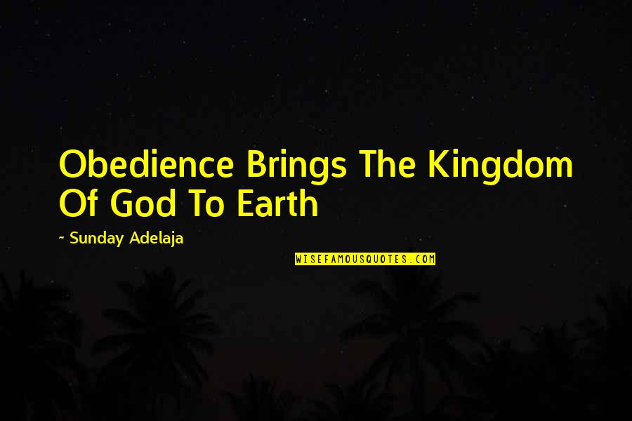 Giegerich Wolfgang Quotes By Sunday Adelaja: Obedience Brings The Kingdom Of God To Earth