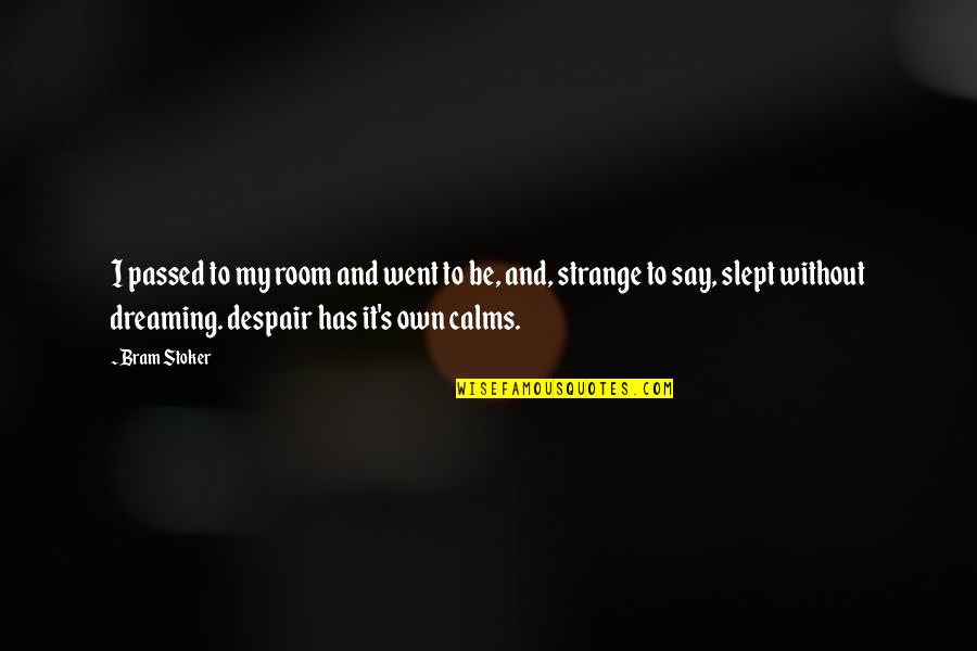 Giertz Colbert Quotes By Bram Stoker: I passed to my room and went to