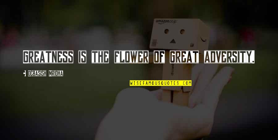 Giesberts Quotes By Debasish Mridha: Greatness is the flower of great adversity.
