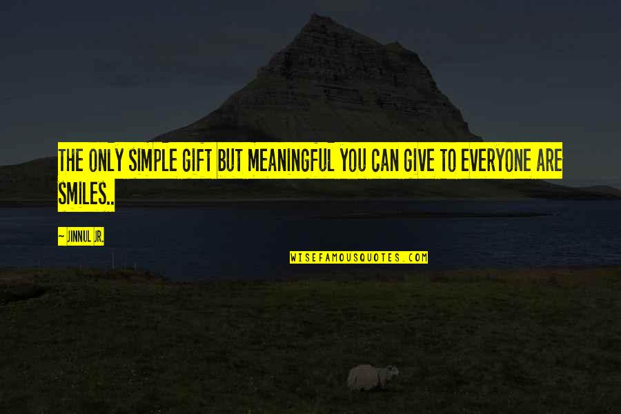 Gift Of A Smile Quotes By Jinnul Jr.: The only simple gift but meaningful you can